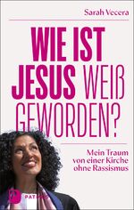 Sarah Vecera,: Wie ist Jesus weiß geword