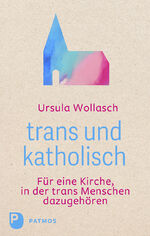 ISBN 9783843615365: trans und katholisch | Für eine Kirche, in der trans Menschen dazugehören | Ursula Wollasch | Taschenbuch | 288 S. | Deutsch | 2024 | Patmos Verlag | EAN 9783843615365