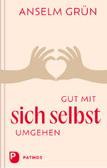 ISBN 9783843615662: Gut mit sich selbst umgehen | Neuausgabe | Anselm Grün | Buch | 120 S. | Deutsch | 2024 | Patmos Verlag | EAN 9783843615662