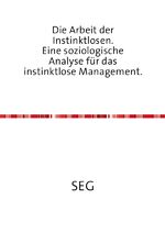 ISBN 9783844238181: Die Arbeit der Instinktlosen. Eine soziologische Analyse für das instinktlose Management.