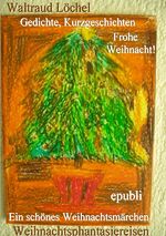 ISBN 9783844238884: Ein schönes Weihnachtsmärchen - Weihnachtsphantasiereisen, Weihnachtsgedichteb- Bilder-Gedichte