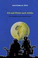 ISBN 9783844249873: Ich und Dieter nach Afrika – Ein durchgeknalltes Reiseabenteuer