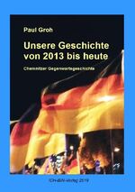 ISBN 9783844253535: Unsere Geschichte von 2013 bis heute - Chemnitzer Gegenwartsgeschichte