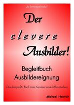 ISBN 9783844264562: Der clever Ausbilder! Begleitbuch Ausbildereignung