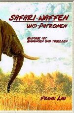 ISBN 9783844276145: Jagderlebnisse in Afrika / Safari Waffen und Patronen (mit Anhängen) - Kleiner Leitfaden durch die Welt der Großwildpatronen (mit Tabellen und Anhängen)