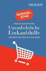 ISBN 9783844276756: Quengelzone - Marcus Rohwetters unentbehrliche Einkaufshilfe – Das Beste aus der ZEIT-Kolumne