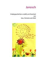 ISBN 9783844285567: Kindergeschichten erzählt und illustriert von Lisa, Clemens und ANdi - Janosch, das Glühwürmchen erlebt fantastische Abenteuer