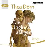 Thea Dorn: Die Unglückseligen MP3 CD – A Thea Dorn: Die Unglückseligen MP3 CD – A