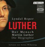 Der Mensch Martin Luther: Die Biographie