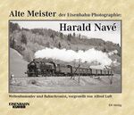 ISBN 9783844662153: Alte Meister der Eisenbahn-Photographie: Harald Navé : Weltenbummler und Bahnchronist