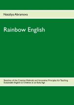 ISBN 9783844805543: Rainbow English - Sketches of the Creative Methods and Innovative Principles for Teaching Sustainable English to Children at an Early Age