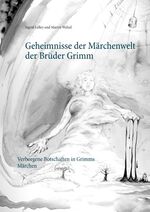 ISBN 9783844809527: Geheimnisse der Märchenwelt der Brüder Grimm - Verborgene Botschaften in Grimms Märchen