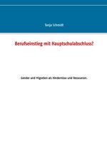 ISBN 9783844809886: Berufseinstieg mit Hauptschulabschluss? - Gender und Migration als Hindernisse und Ressourcen.