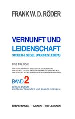 ISBN 9783844818321: Vernunft und Leidenschaft - Steuer & Segel unseres Lebens: Eine Trilogie, Band 2 - Schule & Studium - Wirtschaftswunder und Bonner Fabrik