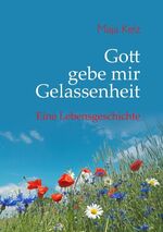 ISBN 9783844832464: Gott gebe mir Gelassenheit - Eine Lebensgeschichte