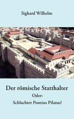 ISBN 9783844840216: Der römische Statthalter - Oder: Schlachtet Pontius Pilatus!