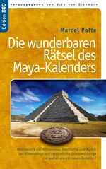 ISBN 9783844848991: Die wunderbaren Rätsel des Maya-Kalenders – Mathematik und Astronomie, Geschichte und Mystik, der Klimawandel und erstaunliche Zusammenhänge- erwartet uns ein neues Zeitalter?