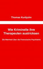 ISBN 9783844852936: Wie Kriminelle ihre Therapeuten austricksen - Die Wahrheit über die Forensische Psychiatrie