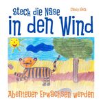 ISBN 9783844877366: Steck die Nase in den Wind – Abenteuer Erwachsenwerden