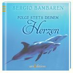 Sergio Bambaren: Folge stets deinem Herz Sergio Bambaren: Folge stets deinem Herz