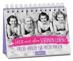 Her mit dem schönen Leben! - Freche Sprüche für freche Frauen