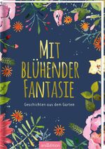 Mit blühender Fantasie - Geschichten aus dem Garten