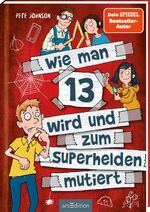 ISBN 9783845838427: Wie man 13 wird und zum Superhelden mutiert (Wie man 13 wird 4) | Pete Johnson | Taschenbuch | Wie man 13 wird | 202 S. | Deutsch | 2020 | arsEdition | EAN 9783845838427