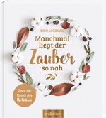 ISBN 9783845838786: Manchmal liegt der Zauber so nah: Über die Kunst des Nichtstuns | Coffeetable-Book für mehr Achtsamkeit und Gelassenheit