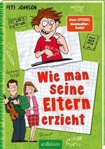 Pete Johnson: Wie man seine Eltern erzie Pete Johnson: Wie man seine Eltern erzie