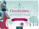 ISBN 9783845840000: 24 Geschichten von fabelhaften Frauen : Ein Adventsbuch zum Aufschneiden