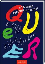 ISBN 9783845857794: Queer & wild & wunderbar: 50 queere Persönlichkeiten | Spannende Biographien von Personen der LGBTQIA* Bewegung mit wunderschönen Illustrationen