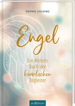 ISBN 9783845860466: Engel | Ein kleines Buch der himmlischen Begleiter | Sophie Golding | Buch | Hardcover mit Goldfolie | 144 S. | Deutsch | 2024 | arsEdition | EAN 9783845860466