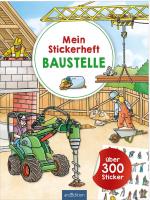 ISBN 9783845860640: Mein Stickerheft Baustelle | Über 300 Sticker | Sebastian Coenen | Taschenbuch | 40 S. | Deutsch | 2025 | arsEdition GmbH | EAN 9783845860640