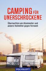 ISBN 9783846408698: Camping für Unerschrockene - Übernachten am Atommeiler und andere Heilmittel gegen Fernweh