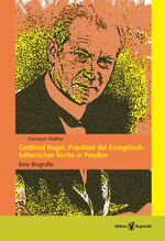 ISBN 9783846903438: Gottfried Nagel, Präsident der Evangelisch-lutherischen Kirche in Preußen – Eine Biografie