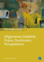 ISBN 9783847406303: Allgemeine Didaktik: Praxis, Positionen, Perspektiven