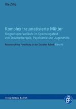 ISBN 9783847420446: Komplex traumatisierte Mütter - Biografische Verläufe im Spannungsfeld von Traumatherapie, Psychiatrie und Jugendhilfe