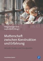 ISBN 9783847421122: Mutterschaft zwischen Konstruktion und Erfahrung - Aktuelle Studien und Standpunkte