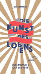 ISBN 9783847704010: Die Kunst des Lobens. Zur Rhetorik der Lobrede [Die Andere Bibliothek, Band 401]