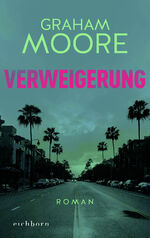 ISBN 9783847900535: Verweigerung: Roman Geb. Ausg. von Graham Moore