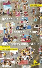 ISBN 9783847905257: Irgendwie hatten wir uns das anders vorgestellt - Der Traum vom perfekten Urlaub