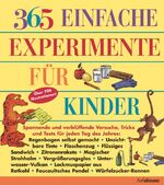 ISBN 9783848007752: 365 einfache Experimente für Kinder - Spannende und verblüffende Versuche, Tricks und Tests für jeden Tag des Jahres