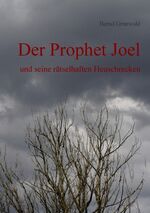 ISBN 9783848207442: Der Prophet Joel | und seine rätselhaften Heuschrecken | Bernd Grunwald | Taschenbuch | Paperback | 128 S. | Deutsch | 2012 | BoD - Books on Demand | EAN 9783848207442