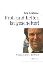 ISBN 9783848225378: Froh und heiter, ist gescheiter – Kurzgeschichten Erlebtes & Erfahrenes