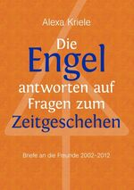 ISBN 9783848239399: Die Engel antworten auf Fragen zum Zeitgeschehen - Briefe an die Freunde (2002-2012)