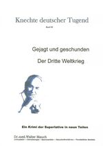 ISBN 9783848247813: Knechte deutscher Tugend Band III - Gejagt und geschunden - Der Dritte Weltkrieg