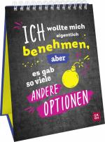 ISBN 9783848501274: Ich wollte mich eigentlich benehmen, aber es gab so viele andere Optionen - Dekorativer Aufsteller im Hochformat mit frechen Sprüchen für Büro, Home Office, Küche & Co.