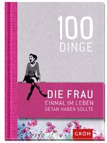 ISBN 9783848512126: 100 Dinge, die FRAU einmal im Leben getan haben sollte - Geschenkewelt Freundinnen - Sehr Guter Zustand!