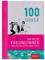 ISBN 9783848515943: 100 Dinge, die beste Freundinnen einmal im Leben getan haben sollten - Geschenkewelt Freundinnen