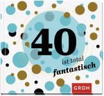 ISBN 9783848518258: 40 ist total fantastisch - Geschenkbuch zum 40. Geburtstag | Geschenkidee zum runden Geburtstag für Freunde, Familie oder Bekannte